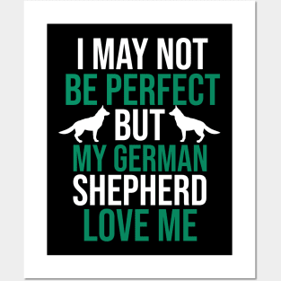 I may not be perfect but my german shepherd love me Posters and Art